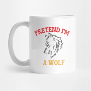 Pretend I'm A Wolf Mug